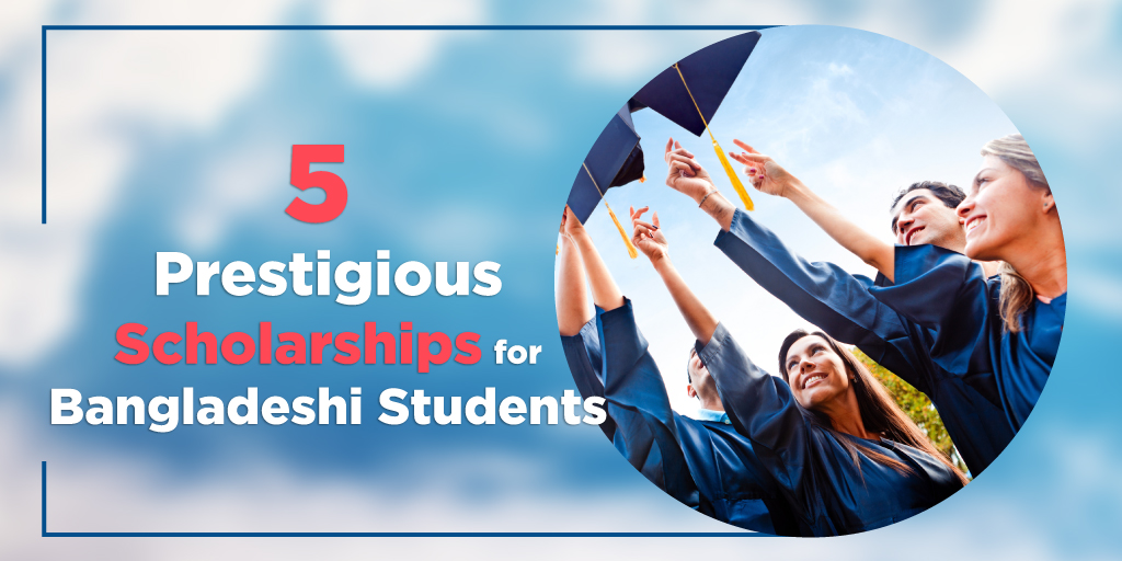 5 prestigious scholarships for Bangladeshi students