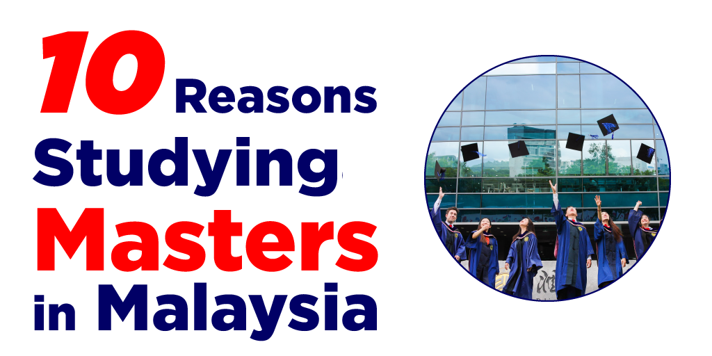Top 10 reasons studying Masters in Malaysia